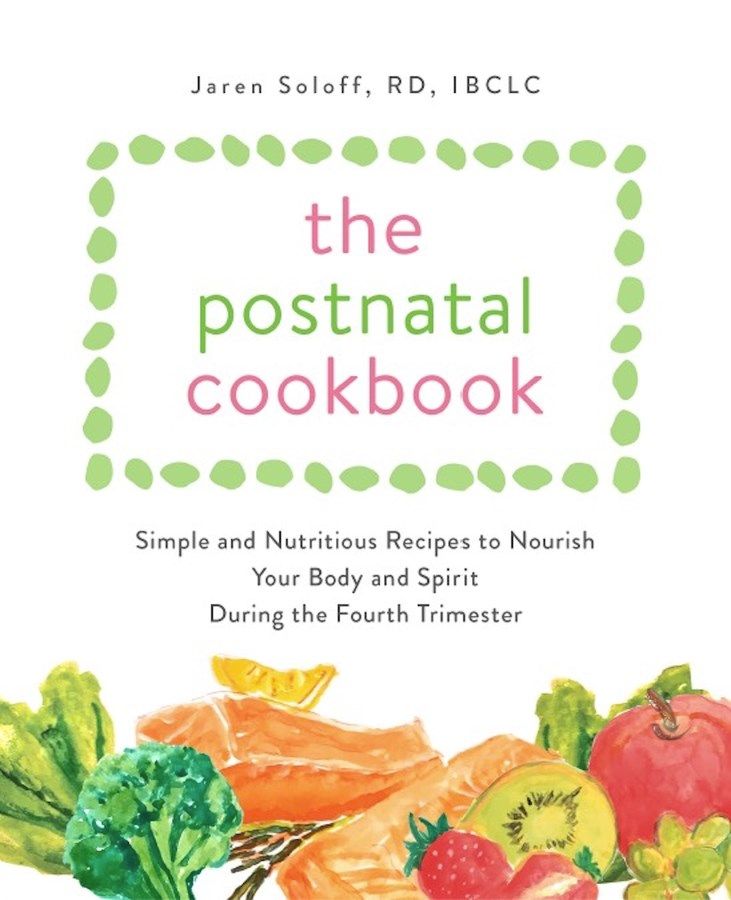 The Postnatal Cookbook by Jaren Soloff Offers Basic and Nutritious Recipes to Nourish Your Physique and Spirit During the Fourth Trimester