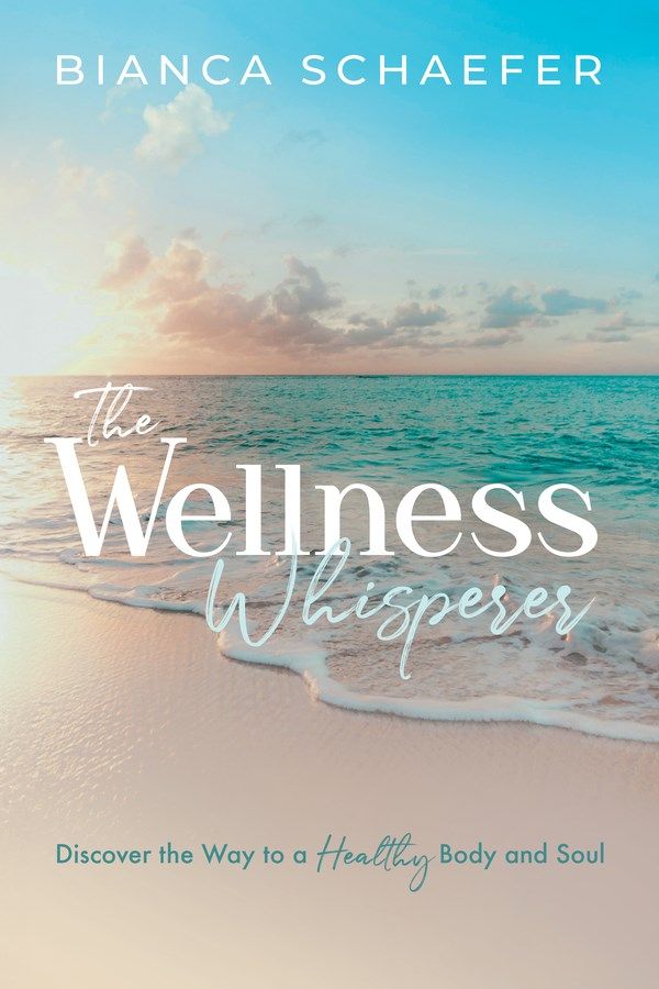 Author, Nutritionist, and Life Coach Bianca Schaefer Introduces the Release of Her New Book "The Wellness Whisperer"