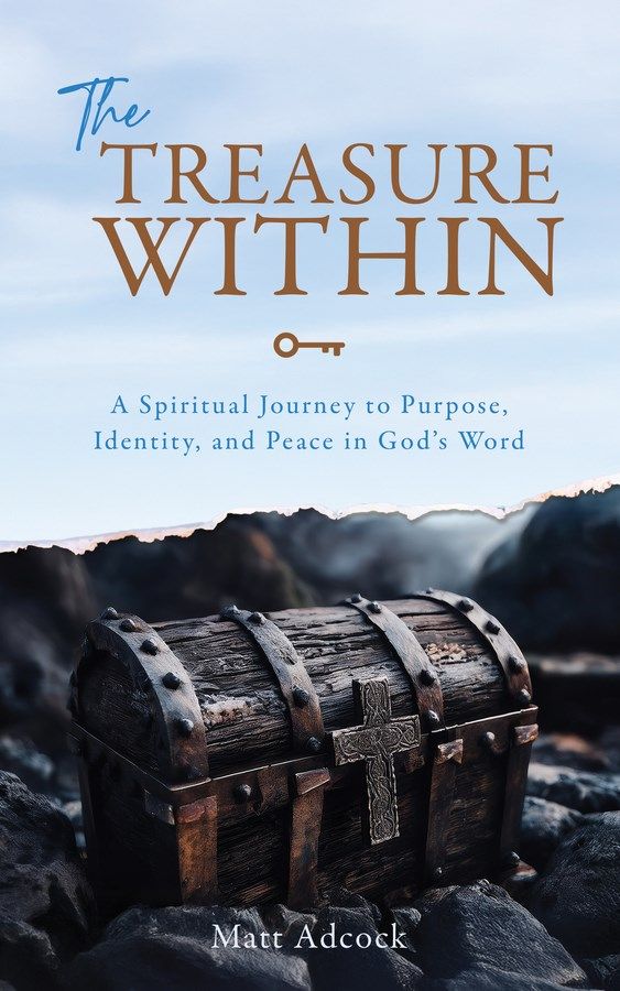 Author Matthew Adcock Introduces the Release of His New Book "The Treasure Within: A Spiritual Journey to Purpose, Identity, and Peace in God's Word"